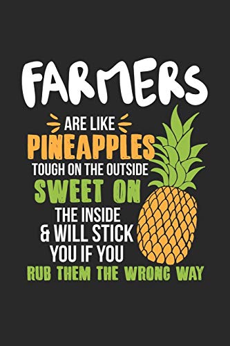 Farmers Are Like Pineapples. Tough On The Outside Sweet On The Inside: Landwirt Ananas Notizbuch / Tagebuch / Heft mit Punkteraster Seiten. Notizheft ... Journal, Planer für Termine oder To-Do-Liste.