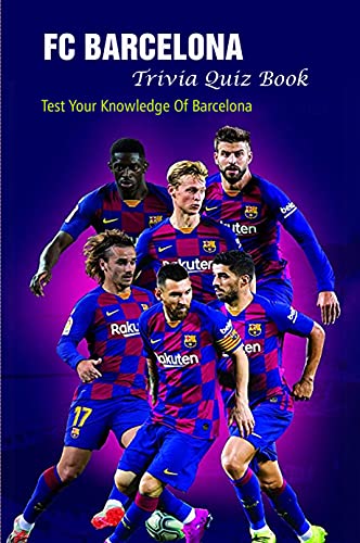 FC Barcelona Trivia Quiz Book: Test Your Knowledge Of Barcelona (English Edition)