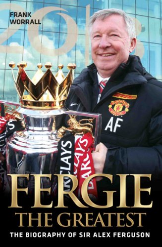Fergie The Greatest - The Biography of Alex Ferguson (English Edition)