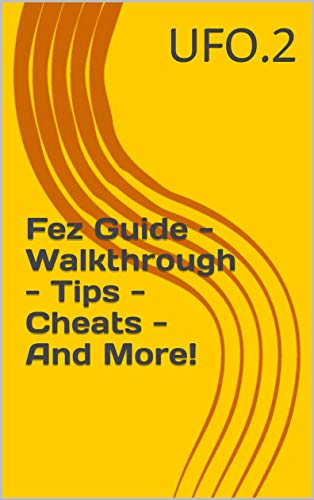 Fez Guide - Walkthrough - Tips - Cheats - And More! (English Edition)