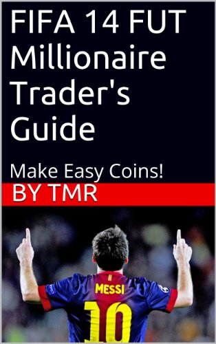 FIFA 14 FUT Millionaire Trader Guide 122 Pages of Secrets! (Make 100k+ Easy) (English Edition)