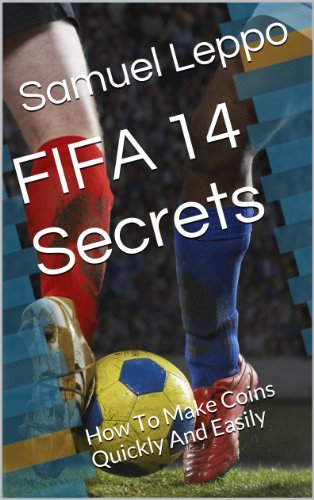 FIFA 14 Secrets: How To Make Coins Quickly And Easily (English Edition)