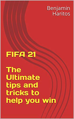 FIFA 21: The Ultimate tips and tricks to help you win (English Edition)