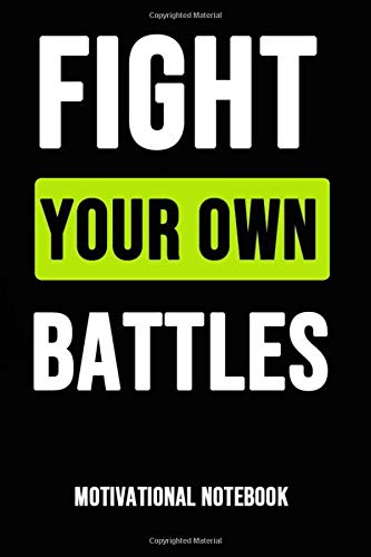 Fight Your Own Battles: Motivational Journal / Daily Notebook / Diary, Funny Inspirational Quotes (Lined, 6" x 9")