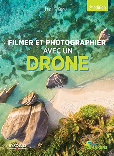Filmer et photographier avec un drone (Serial makers) (French Edition)