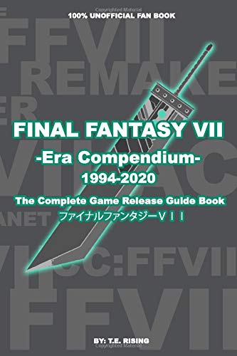FINAL FANTASY VII: Era Compendium - The Complete Game Release Guide Book - 100% Unofficial