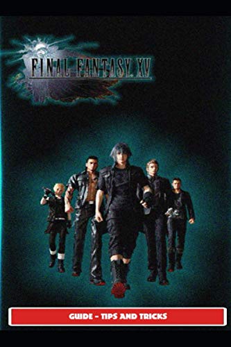 Final Fantasy XV Guide - Tips and Tricks