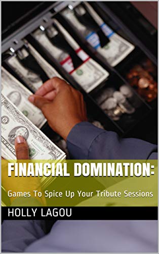 Financial Domination:: Games To Spice Up Your Tribute Sessions (English Edition)