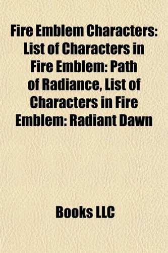 Fire Emblem characters: List of Fire Emblem: Path of Radiance characters, List of Fire Emblem: Radiant Dawn characters: List of Fire Emblem: Path of ... List of Fire Emblem: Shadow Dragon characters
