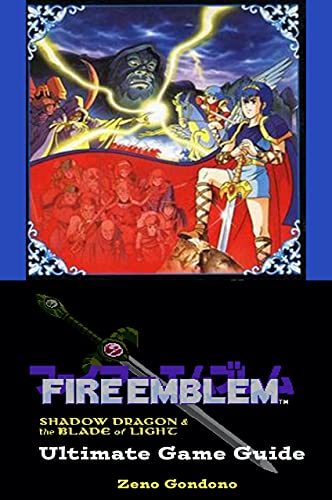 Fire Emblem: Shadow Dragon & The Blade of Light: Ultimate Game Guide (English Edition)