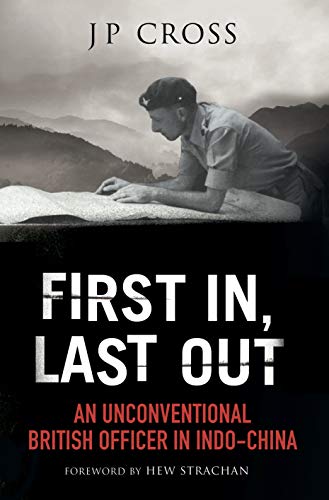First In, Last Out: An Unconventional British Officer in Indo-China (English Edition)