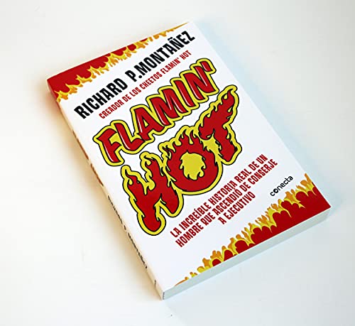 Flamin' Hot: La increíble historia real del ascenso de un hombre, de conserje a ejecutivo/ The Incredible True Story of One Man's Rise from Janitor to Top Executive