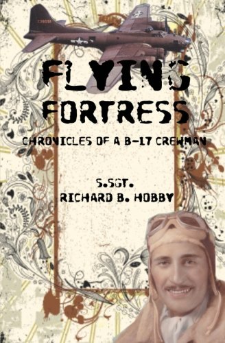 Flying Fortress: Chronicles of a B-17 Crewman