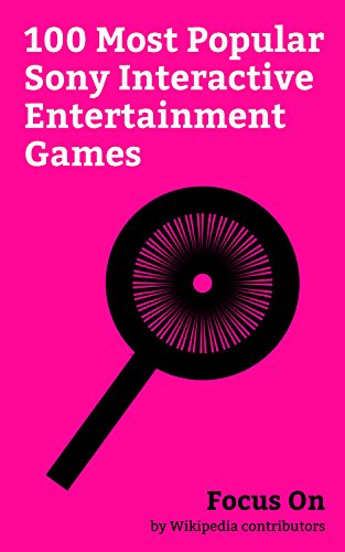 Focus On: 100 Most Popular Sony Interactive Entertainment Games: Sony Interactive Entertainment, Horizon Zero Dawn, Nioh, The Last of Us, Uncharted 4: ... (2018 video game), etc. (English Edition)