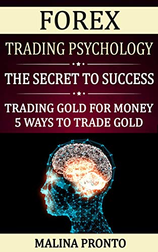 Forex Trading Psychology: The Secret To Success: Trading Gold For Money: 5 Ways To Trade Gold (English Edition)