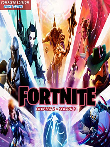 Fortnite Chapter 2: Season 5 - The Complete Tips- A-Z Walkthrough - Tips & Tricks and More! (English Edition)