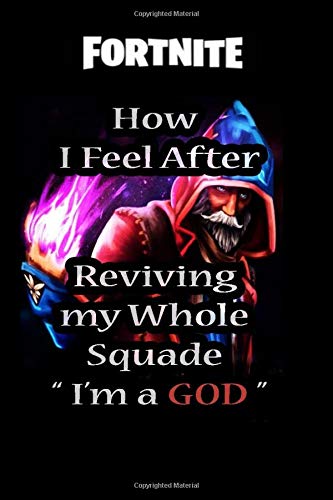 fortnite how i feel after reviving my whole squad I'm a god: fortnite lined notebook,Journal Diary School book Notebook Activity book for Children kids and boys and girls (age 7-12 and more )