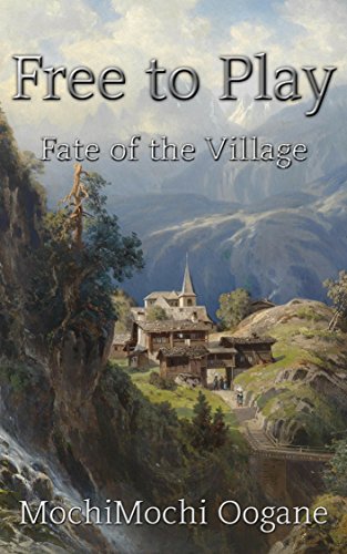 Free to Play: Fate of the Village: Strongest F2Per: A LitRPG Webnovel Volume 3 (Free to Play: Strongest F2Per) (English Edition)