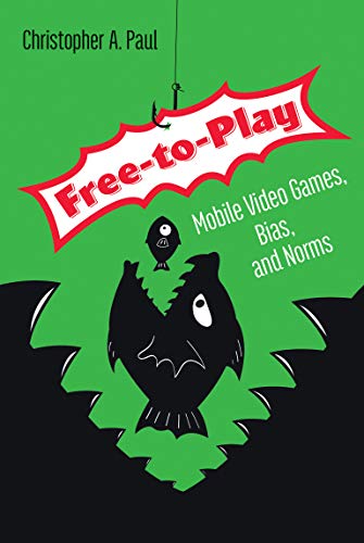 Free-to-Play: Mobile Video Games, Bias, and Norms (English Edition)