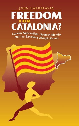 Freedom for Catalonia?: Catalan Nationalism, Spanish Identity and the Barcelona Olympic Games (English Edition)