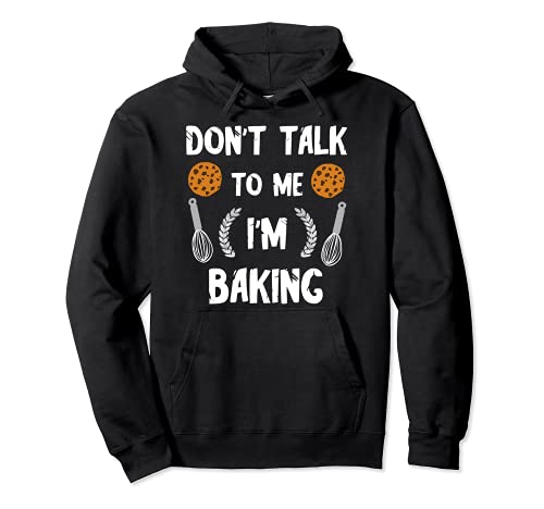Funny Baker Don't Talk To Me I'm Baking Bread Pastry Chef Sudadera con Capucha