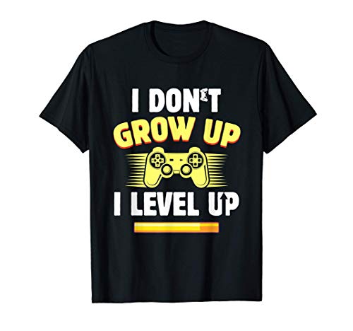 Funny Gamer I Don't Grow Up I Level Up Video Games PC Geek Camiseta