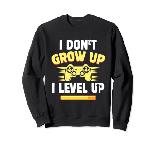 Funny Gamer I Don't Grow Up I Level Up Video Games PC Geek Sudadera