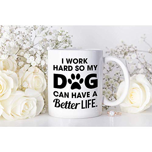 Funny Mugs - Tazas de regalo para perros, madres, para los amantes de los perros, para los hombres que trabajo duro para que mi perro pueda tener una mejor vida