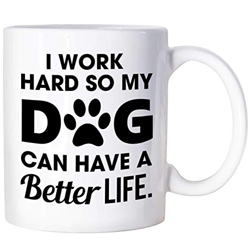 Funny Mugs - Tazas de regalo para perros, madres, para los amantes de los perros, para los hombres que trabajo duro para que mi perro pueda tener una mejor vida
