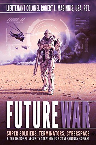 Future War: SUPER SOLDIERS, TERMINATORS, CYBERSPACE, AND THE NATIONAL SECURITY STRATEGY FOR 21ST CENTURY COMBAT (English Edition)