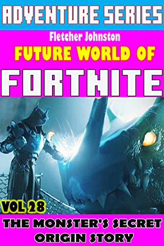 Future World Of Fortnite Vol 28: THE MONSTER'S SECRET ORIGIN STORY (English Edition)