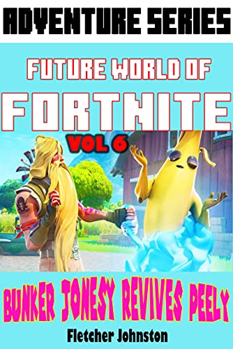 Future World Of Fortnite Vol 6: BUNKER JONESY REVIVES PEELY (English Edition)