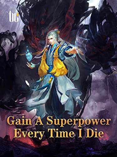 Gain A Superpower Every Time I Die: Fantasy Martial Magic Wuxia Litrpg Novel ( Teen Action-adventure with Undying Cultivation Progression ) Book 4 (English Edition)