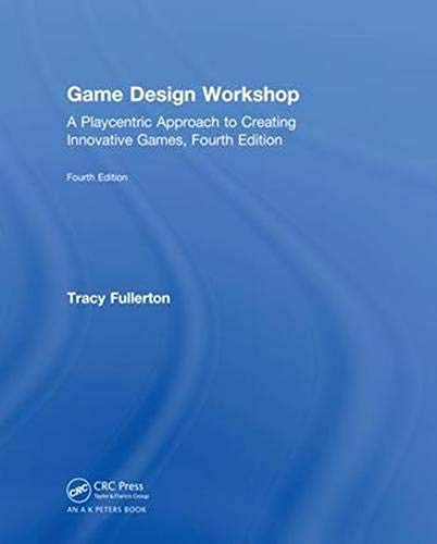 Game Design Workshop: A Playcentric Approach to Creating Innovative Games, Fourth Edition