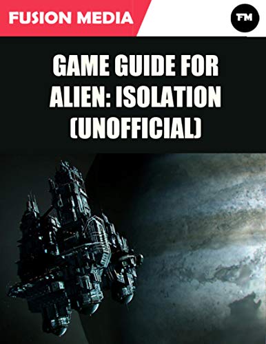Game Guide for Alien: Isolation (Unofficial) (English Edition)