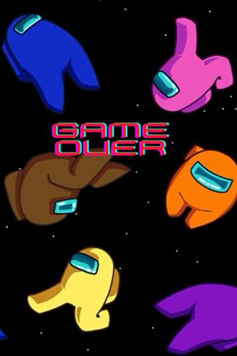 Game Over Among Us Journal, Notebook, Diary, Log: Awesome Design! Characters floating in space, Perfect for Gamers. 6"x9" wide ruled