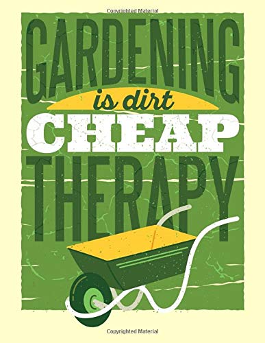 GARDENING IS DIRT CHEAP THERAPY: Garden Planning Journal 8.5" x 11" 150 Pages Gift for a Gardener
