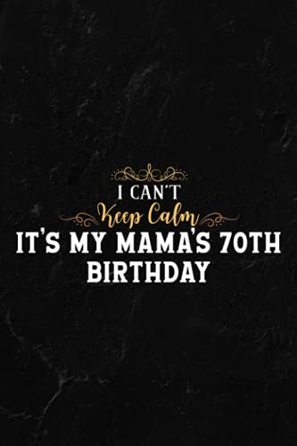 Gardening Log Book - I Can't Keep Calm It's My Mama's 70th Birthday Happy Mother Premium Graphic: Notebook for Recording Important Plant Details | ... Plant Conditions and Growing Notes,Budget