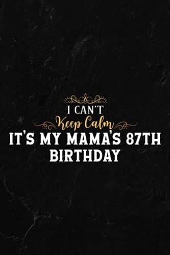 Gardening Log Book - I Can't Keep Calm It's My Mama's 87th Birthday Happy Mother Premium Quote: Notebook for Recording Important Plant Details | ... Plant Conditions and Growing Notes,Budget