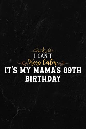 Gardening Log Book - I Can't Keep Calm It's My Mama's 89th Birthday Happy Mother Premium Nice: Notebook for Recording Important Plant Details | ... Plant Conditions and Growing Notes,Budget