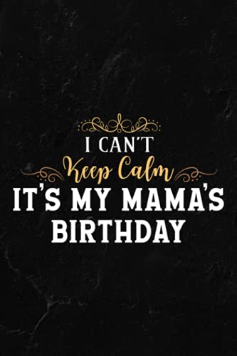 Gardening Log Book - Mom Birthday Meme I Can't Keep Calm it's my Mama's Birthday Art: Notebook for Recording Important Plant Details | Vegetable, ... Plant Conditions and Growing Notes,Budget