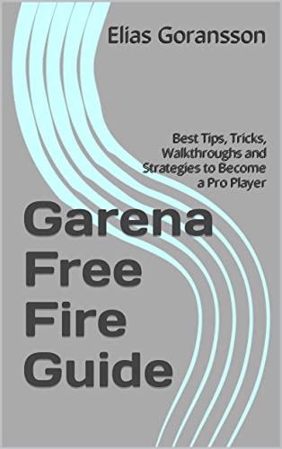 Garena Free Fire Guide: Best Tips, Tricks, Walkthroughs and Strategies to Become a Pro Player (English Edition)