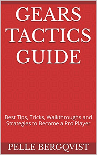 Gears Tactics Guide: Best Tips, Tricks, Walkthroughs and Strategies to Become a Pro Player (English Edition)