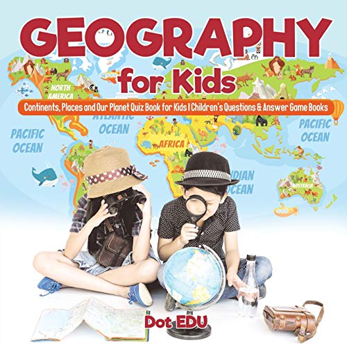 Geography for Kids | Continents, Places and Our Planet Quiz Book for Kids | Children’s Questions & Answer Game Books