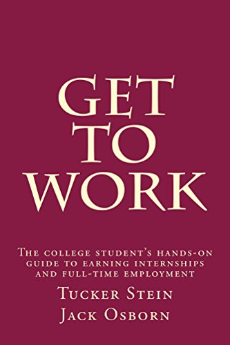 Get To Work: The college student's hands-on guide to earning internships and full-time employment (English Edition)