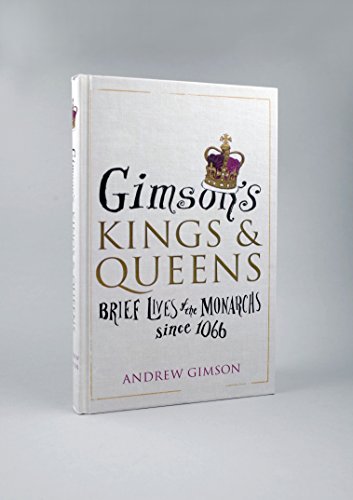 Gimson’s Kings and Queens: Brief Lives of the Forty Monarchs since 1066