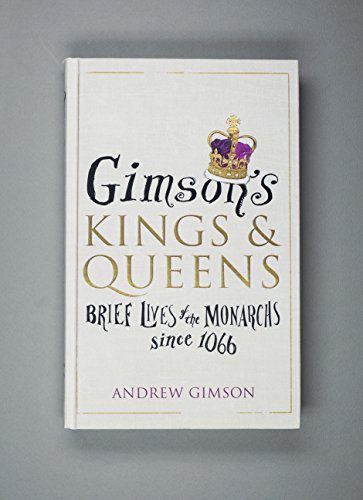 Gimson’s Kings and Queens: Brief Lives of the Forty Monarchs since 1066