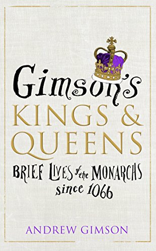 Gimson’s Kings and Queens: Brief Lives of the Forty Monarchs since 1066