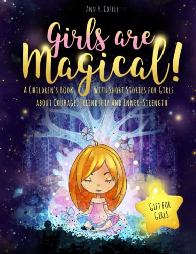 GIRLS ARE MAGICAL!: A Children's Book with Short Stories for Girls about Courage, Friendship and Inner-Strength | Gift for Girls