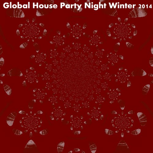 Global House Party Night Winter 2014 (50 Fresh Hits for Ibiza, Formentera, Rimini, Barcellona, Miami, Mykonos, Sharm, Bilbao, Gran Canaria, London, Madrid)